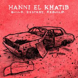 Hanni El Khatib : Build. Destroy. Rebuild